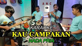 KAU CAMPAKAN KARAOKE NADA PRIA