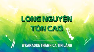 Lòng Nguyện Tôn Cao | Karaoke Thánh Ca Tin Lành