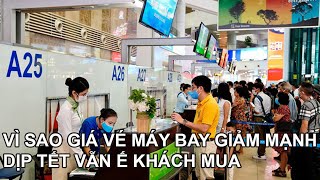 Giá vé máy bay rẻ dịp tết giảm mạnh mà khách mua vé vẫn không như kỳ vọng