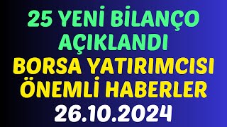 26.10.2024 - 25 YENİ BİLANÇO AÇIKLANDI BORSA ÖNEMLİ HABERLER #borsa #hisse #yorum #kaphaber