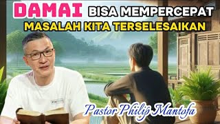 DAMAI BISA MEMPERCEPAT MASALAH KITA TERSELESAIKAN - Pastor Philip Mantofa