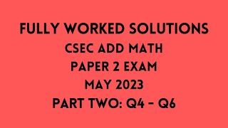 CSEC ADD MATH JUNE 2023 Exam: Fully Worked Solutions (Part 2) Q4 to Q6: Adobe Math Lab