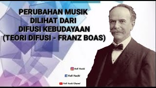 Teori Difusi - Franz Boas / Perubahan Musik Dilihat Dari Teori Difusi (1/3)