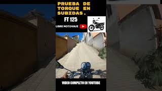 FT 125 2023 / PRUEBA DE TORQUE EN SUBIDAS