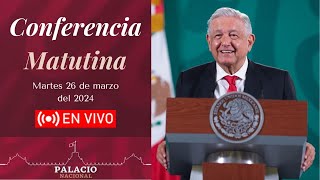 🎤📢 Conferencia Matutina de la Presidencia de la República. Mañanera AMLO 26 de Marzo de 2024