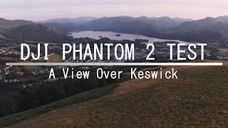 DJI Phantom 2 Test | GoPro Hero 3+ | A View Over Keswick, The Lake District