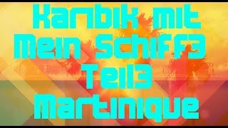 Mein Schiff 3 /🌴Karibikkreuzfahrt🦎/2017/18/🐢 Teil 3 Martinique🍌