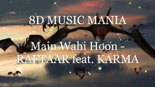 Main Wahi Hoon   RAFTAAR feat  KARMA 8D SONG