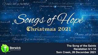 26 December 2021, The Song of the Saints, Revelation 5:1–14, Sam Creek