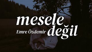 Mesele Değil - Emre Özdemir (Şiir)