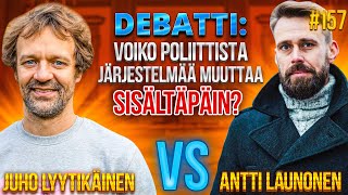 Debatti: Voiko poliittista järjestelmää muuttaa sisältä päin? Juho Vs. Antti #157