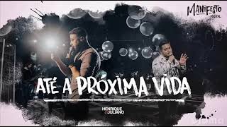 ATE A PRÓXIMA VIDA - HENRIQUE E JULIANO