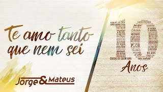 Jorge & Mateus - Te Amo Tanto Que Nem Sei [10 Anos Ao Vivo​] (Vídeo Oficial)