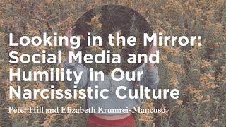 Looking in the Mirror: Social Media, Self-Perception, and Humility in Our Narcissistic Culture