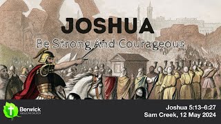 12 May 2024, Joshua 5:13–6:27, Sam Creek