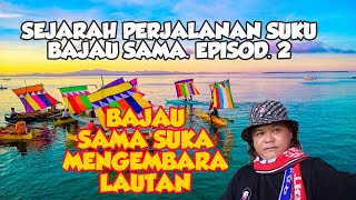 SIFAT ORANG BAJAU SUKA MENGEMBARA (SEJARAH PERJALANAN SUKU BAJAU-SAMA EPISOD-2)