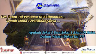 Perkembangan Terbaru Jalan Tol Balikpapan Samarinda Update 17 April 2021 ( Seksi 5 Dan Seksi 1 )