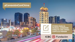 Conexión Directa con China: Jornadas de Vinculación PyME - Capítulo Henan