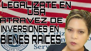 LEGALIZATE EN USA ATRAVEZ DE INVERSIONES EN BIENES RAICES