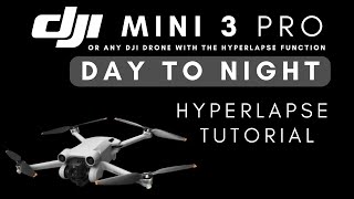 DJI MINI 3 PRO DAY TO NIGHT HYPERLAPSE TUTORIAL