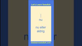 NOW OR NEVER - How to say in Swedish