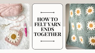 How to Felt Yarn Ends Together