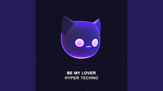 Be My Lover (Techno) (Sped Up)