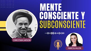 Mente Consciente y Subconsciente: Explorando el Gran Interior | Christian Larson