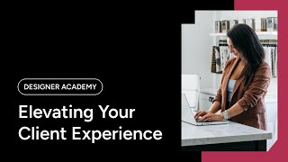 Houzz Pro Design Academy Day 2: Elevating Your Client Experience