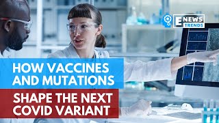 How Vaccines and Mutations Shape the Next COVID Variant