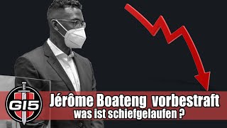 Jérôme Boateng vorbestraft - was ist schiefgelaufen ?