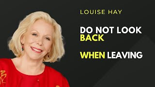 Moving Forward Why You Shouldn't Look Back When Leaving | Motivational Speech By Louise Hay