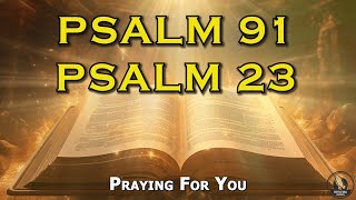 PSALM 23 And PSALM 91 prayer for protection | the two most powerful prayers in the bible