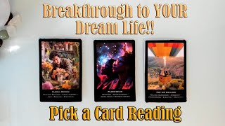 HOW CAN YOU BREAK THROUGH TO CREATE YOUR DREAM LIFE NOW? PICK A CARD READING