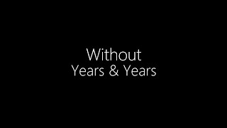 Years & Years || Without (Lyrics)