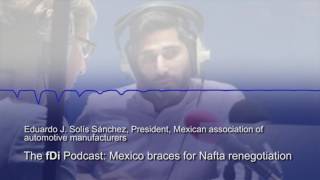 The fDi Podcast: Mexico braces for Nafta renegotiation