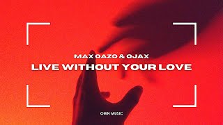 Dance Music 2022, Live Without Your Love by Max Oazo & Ojax