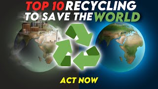 Top 10 Recycling Can Save The Earth