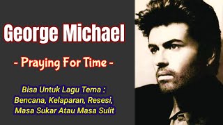 George Michael - Praying For Time (Lyrics) || Bisa Untuk Lagu Tema : Bencana, Kelaparan, Resesi