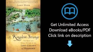 A Kingdom Strange: The Brief and Tragic History of the Lost Colony of Roanoke