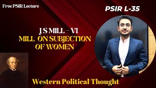 Political Philosophy :L-35 J.S.Mill(Part-VI) Western Political Thought #upsc #politicalscience #psir