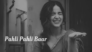 Pahli Pahli Baar Mohabbat ( Slowed Reverb ) 90s Song| LoFi747|