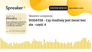 DODATEK - Czy możliwy jest świat bez zła - część 4