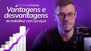 Vantagens e desvantagens de trabalhar com serviços