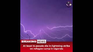 Desitdown News (At least 14 people die in lightning strike on refugee camp in Uganda)#desitdown#news