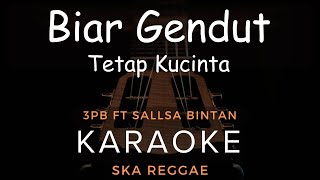 Biar Gendut Tetap Kucinta - 3Pemuda Berbahaya Feat Sallsa Bintan | Karaoke | Ska Reggae