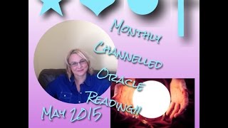 May 2015~ MONTHLY CHANNELLED ORACLE READING by Tracy & Whitehawk