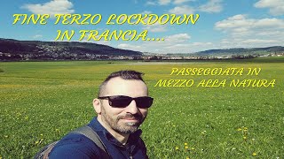 Fine terzo lockdown in Francia     -     passeggiata in mezzo alla natura      🎥📸👁👍