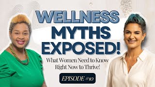 Wellness Myths Exposed: What Women Need to Know Right Now to Thrive