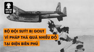 Tập 127: Bộ đội suýt bị gout vì Pháp thả quá nhiều đồ tại Điện Biên Phủ | ĐÀM ĐẠO LỊCH SỬ